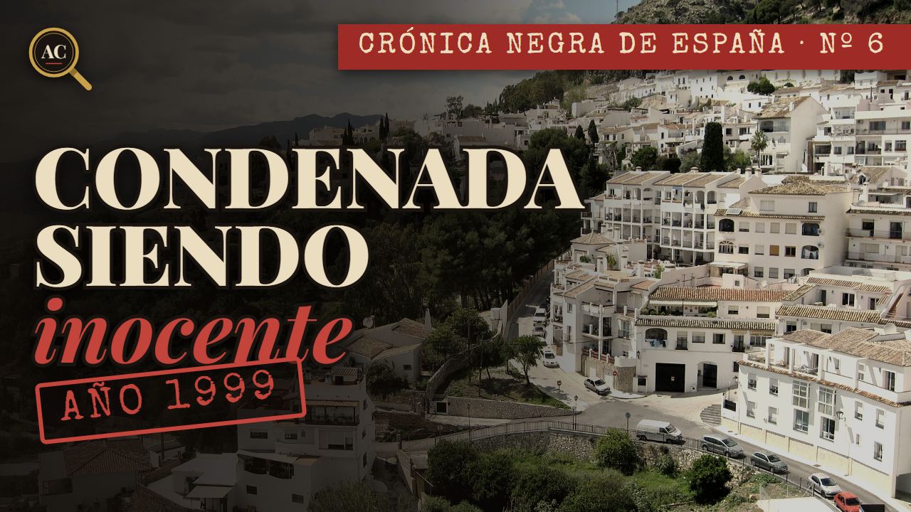 CONDENADA siendo INOCENTE: el caso de Mijas y la prueba de ADN que lo cambió todo